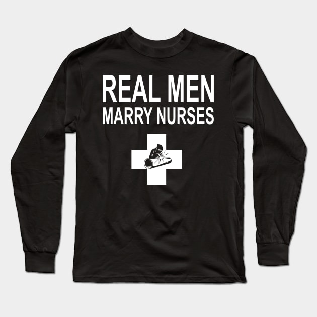 Real Men Marry Nurses Welder Long Sleeve T-Shirt by heryes store